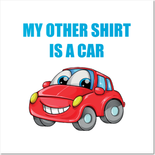 My Other Shirt Is A Car Posters and Art